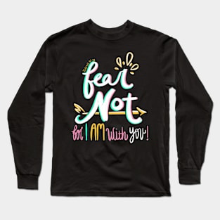 Fear Not! Long Sleeve T-Shirt